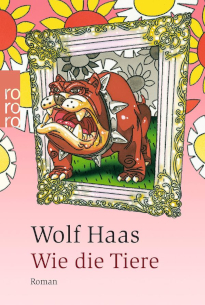 wie die Tiere von Wolf Haas